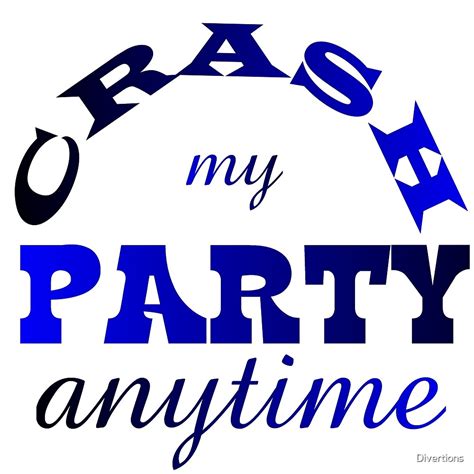 crash my party anytime