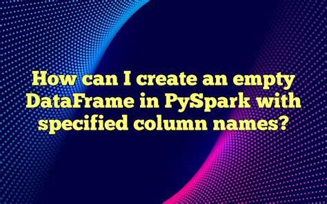 create empty dataframe pyspark with column names