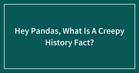 creepy facts bored panda