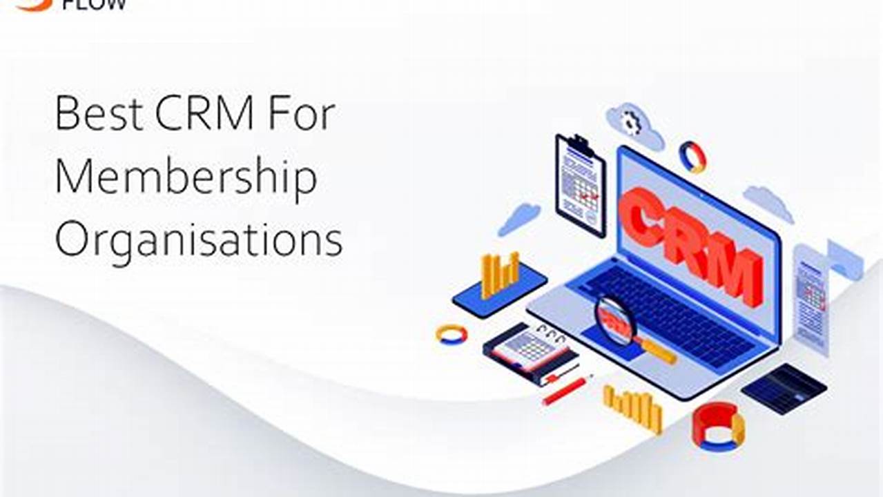CRM for Membership Organizations: Building Stronger Member Relationships