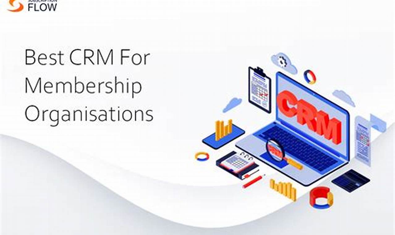 CRM for Membership Organizations: Building Stronger Member Relationships