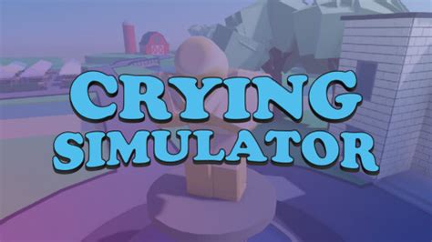 crying simulator - Roblox