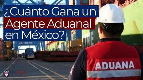 cuanto gana un agente aduanal en mexico