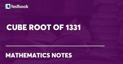 Cube Root Of 1331 By Estimation Method