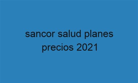 cuidado de salud planes y precios 2021