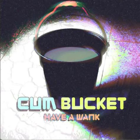 cum buckets 9