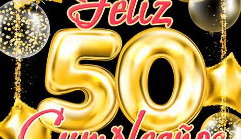Feliz Cumpleanos 50 Anos Hombre Happy Birthday To You 50th Birthday Party Happy 50th