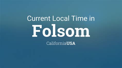 current time folsom ca