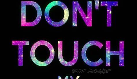 Cute Wallpapers For Iphone That Say Don't Touch My Phone Mobile Wallpaper