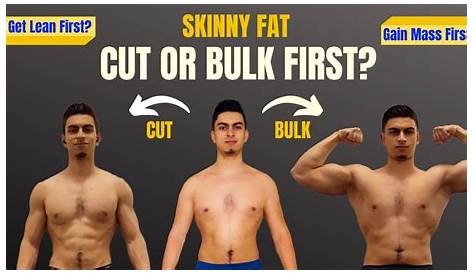 Cutting Skinny Fat The " " Solution Should You Bulk Or Cut
