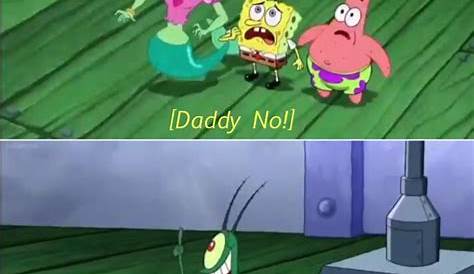 Daddy No Daddy Yes Plankton Meme 10