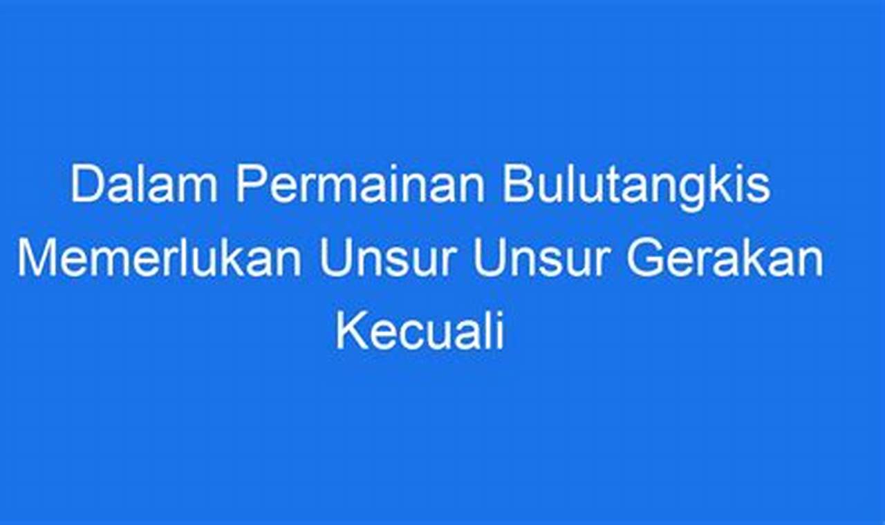 Dalam Permainan Bulutangkis Memerlukan Unsur Unsur Gerakan Kecuali