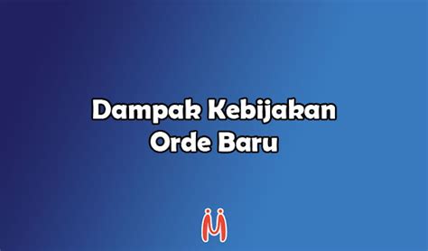 Dampak Kebijakan Orde Baru