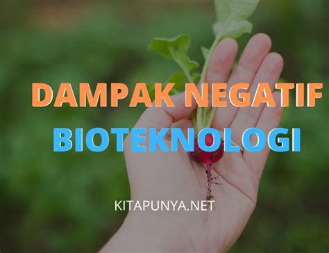 Dampak Negatif Bioteknologi bagi Lingkungan Adalah