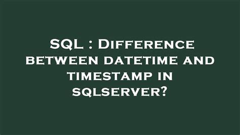 datetime and timestamp difference in sql