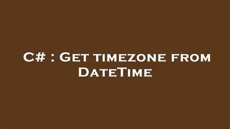 datetime get local timezone c#