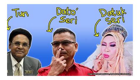 Datuk, Dato’, Tan Sri and Dato’ Pahlawan – What’s the difference