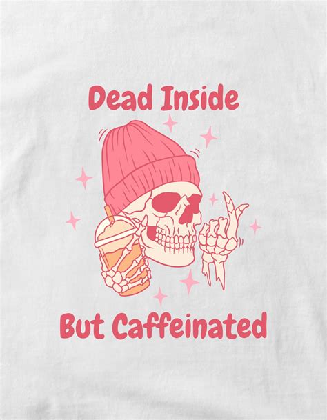 Dead Inside But Caffeinated