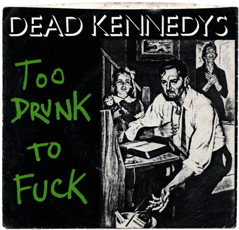 dead kennedys too drunk to fuck lyrics