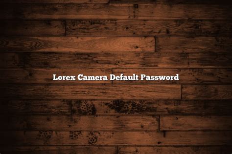 Lorex Default Password —
