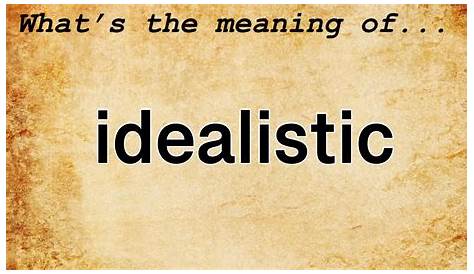 Define Idealistic Idealism