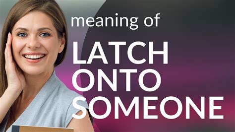 Define Latch Onto Someone