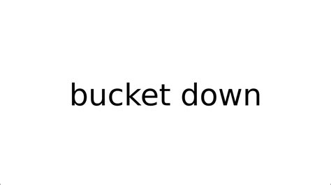 Definition To Bucket Down