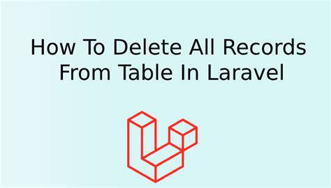 Delete All Data From Table In Laravel