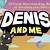 denis and me store