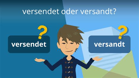 Versendet oder versandt? Richtige Schreibweise & Konjugation