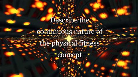 Describe the continuous nature of the physical fitness concept Health