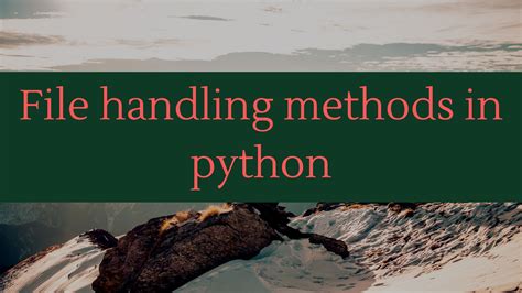 describe any five file handling methods in python
