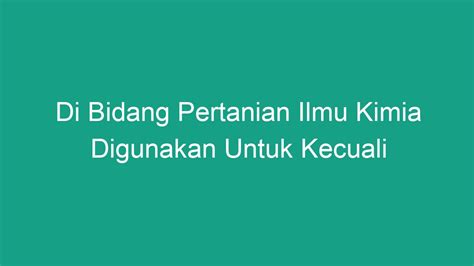 Ilmu Kimia Dalam Pertanian: Penggunaan Dan Keuntungan