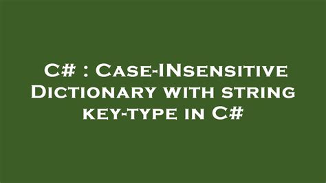 Dictionary String Key Case Insensitive C#