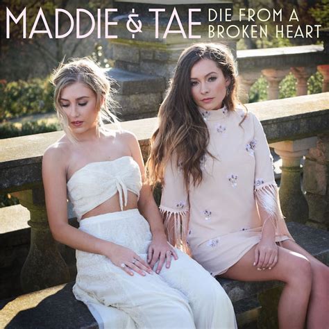 die from a broken heart maddie and tae slowed