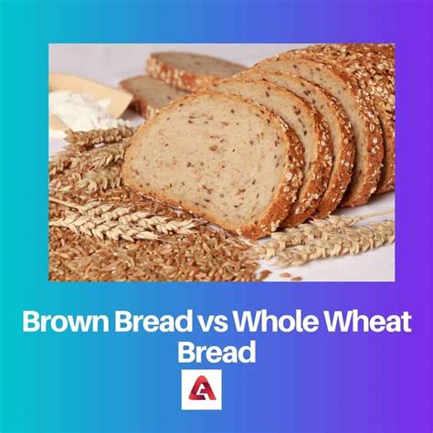 Difference Between Brown Bread And Whole Wheat Bread