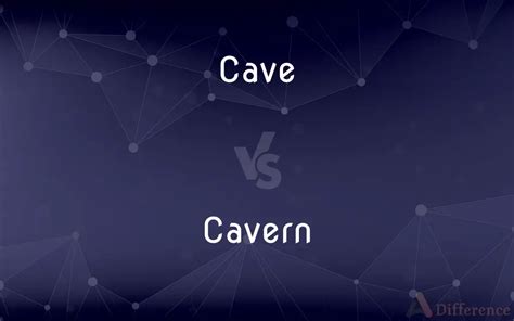 Difference Between Cave And Cavern