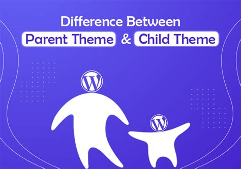Difference Between Child Theme And Parent Theme In Wordpress
