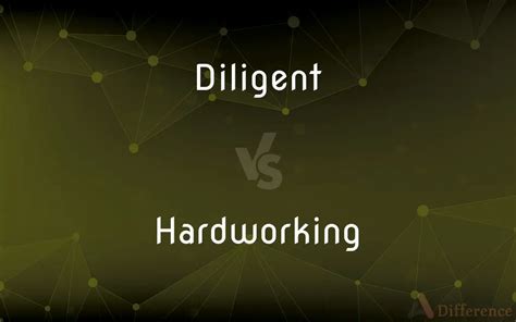 Difference Between Diligent And Hardworking