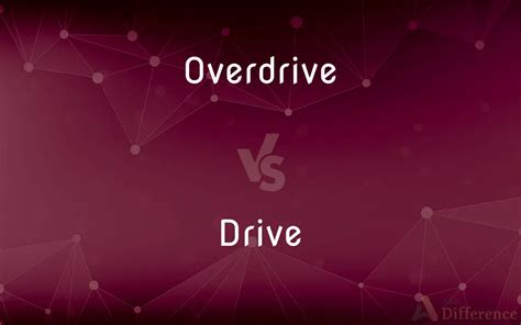 Difference Between Drive And Overdrive
