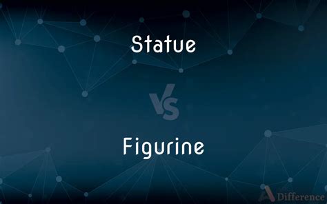 Difference Between Figurine Or Statue