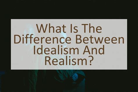 difference between idealistic and realistic