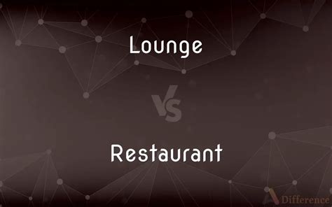 difference between lounge and restaurant