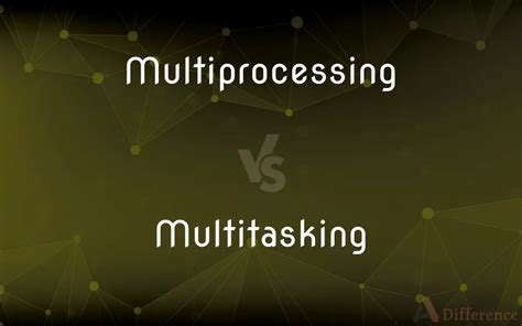 Difference Between Multitasking And Multiprocessing