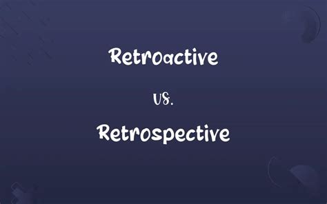 Difference Between Retroactive And Retrospective