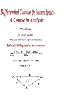 Differential Calculus On Normed Spaces A Course In Analysis
