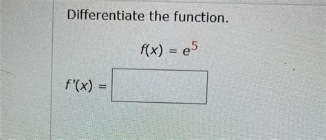differentiate the function f x e 5