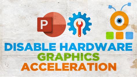 Disable Hardware Graphics Acceleration In Powerpoint