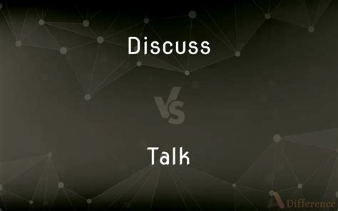 Discuss Vs Talk