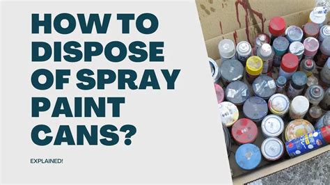 How to Dispose of Spray Paint Cans in 2020 Spray paint cans, Paint